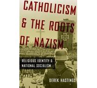 Catholicism and the Roots of Nazism: Religious Identity and National Socialism b