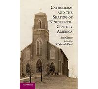 Catholicism and the Shaping of Nineteenth-Century America