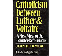 Catholicism Between Luther and Voltaire: New View of the Counter-reformation