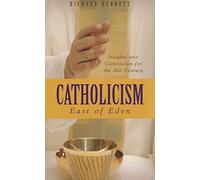 Catholicism: East of Eden: Insights into Catholicism Fro the 21st Century