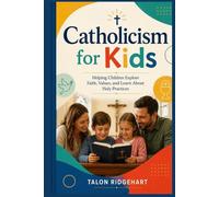 Catholicism for Kids: Helping Children Explore Faith, Values, and Learn About Holy Practices