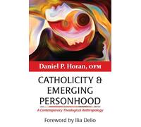 Catholicity and Emerging Personhood: A Contemporary Theological Anthropology (Catholicity in an Evolving Universe)