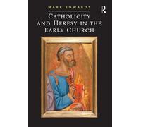 Catholicity and Heresy in the Early Church