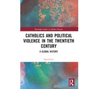 Catholics and Political Violence in the Twentieth Century : A Global History