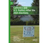 Catholics and U.S. Politics After the 2024 Elections: Trump Captures the "Swing Vote” (Palgrave Studies in Religion, Politics, and Policy)