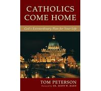 Catholics Come Home: God's Extraordinary Plan for Your Life