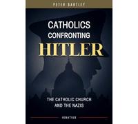 Catholics Confronting Hitler: The Catholic Church and the Nazis
