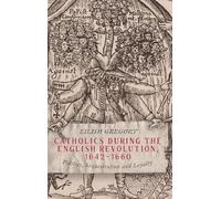 Catholics during the English Revolution, 1642-1660: Politics, Sequestration and Loyalty