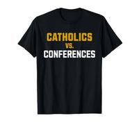 Catholics Vs. Conferences First Day College School Funny T-Shirt