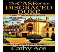 Cathy Ace The Case of the Disgraced Duke: A Wise Enquiries Agency cozy Welsh in White Cathy Ace White