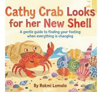 Cathy Crab Looks for Her New Shell: A Resilience Story for Kids Navigating Insecurity and Finding Stability Between Homes
