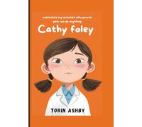 Cathy Foley Biography for Kids: Australia’s Top Scientist Who Proves Girls Can Do Anything (Science Heroes: Amazing Kids’ Biographies)