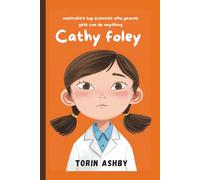 Cathy Foley Biography for Kids: Australia’s Top Scientist Who Proves Girls Can Do Anything (Science Heroes: Amazing Kids’ Biographies)