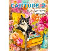 Catitude 2 Mixed-Media Collage Papers: Funky, Furry, and Fabulous Cat Art for Creative Crafts, Scrapbooking and Journaling (Whimsical Animals)