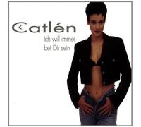 Catlen - Ich Will Immmer Bei Dir Sein