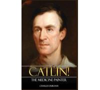 Catlin! The Medicine Painter