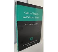 Cato: A Tragedy, and Selected Essays: A Tragedy, & Selected Essays