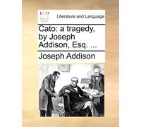 Cato : A Tragedy, by Joseph Addison, Esq. ...