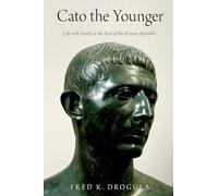 Cato the Younger: Life and Death at the End of the Roman Republic