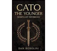 Cato the Younger: Rome's Last Republican