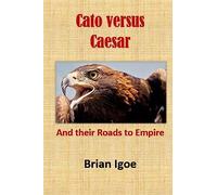 Cato versus Caesar: And their Roads to Empire: Volume 1 (Some Emperors of Rome)