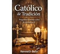 Católico de tradición: Preguntas honestas sobre la verdadera fe