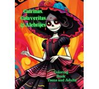 Catrinas, Calaveritas & Alebrijes: Awesome coloring book for teens and adults
