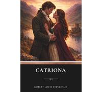 Catriona: A Historical Adventure and Romance Classic