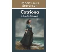 Catriona: A Sequel to Kidnapped (Annotated)