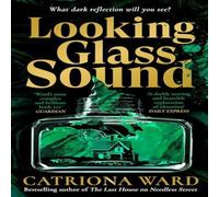 Catriona Ward Looking Glass Sound : from the bestselling & award winning Catriona Ward Multicolor
