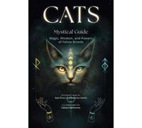 Cats, A Mystical Guide : Magic, Wisdom, and Powers of Feline Breeds