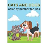 Cats and Dogs color by number for kids: Coloring Book for Kids Ages +3... A Gorgeous Coloring Book for Kids with Large Pages of Cute Animals Dogs, Cats,
