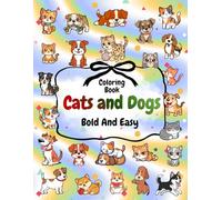 Cats And Dogs Coloring Book: Bold and Easy Designs For Kids And Adults, Relaxing Activities For Creativity And Stress Relief, Big And Simple Patterns With Cute Cats And Dogs (The Joy of Coloring)