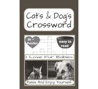 Cat's And Dog's Crossword: Cat's And Dog's Crossword Puzzles | 120 Pages | 50 + Puzzles With Solutions | A Perfect Gift For Teens, Adults, Cat's And Dog's Lovers And Puzzle Fans