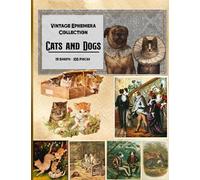 Cats and Dogs Vintage Ephemera Collection: 19 Sheets and 105 Pieces for DIY Cards, Scrapbooking, Decorations, Decoupage, Papercraft Embellishments, ... - Bonus with 2 Shabby Chic Themed Sheets