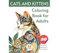 Cats and Kittens Coloring Book for Adults: 50 Creative Designs for Stress Relief