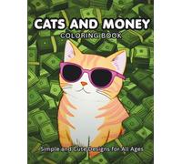 CATS AND MONEY: Coloring Book For All Ages, Simple And Cute Designs For Relaxation Featuring Felines And Stacks Of Cash For Manifesting Abundance, An ... Gift for Women, Cat Mom, Cat Lady, Cat Lovers