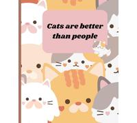 Cats are Better than People Notebook: Cat compostition Book