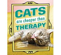 Cats Are Cheaper than Therapy : Life Advice from Feline Expurrts