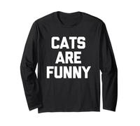 Cats are Funny - Sarcastic Saying Fun Kitten Lover Cat Owner Long Sleeve T-Shirt
