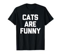 Cats are Funny - Sarcastic Saying Fun Kitten Lover Cat Owner T-Shirt