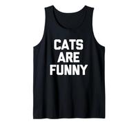 Cats are Funny - Sarcastic Saying Fun Kitten Lover Cat Owner Tank Top