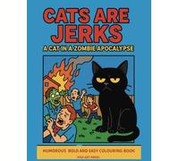 Cats Are Jerks: A Cat in a Zombie Apocalypse, Humorous Bold And Easy Colouring Book For Adults: Relaxation Book, Funny and Satirical Quotes On Every Coloring Page