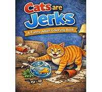 Cats are Jerks: A Funny Adult Coloring Book
