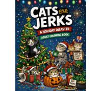 Cats are Jerks: A Holiday Disaster Adult Coloring Book