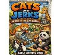 Cats Are Jerks: A Trip to the Zoo Edition Adult Coloring Book