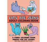 Cats Are Jerks Adult Coloring book:: A Fun Book For All Cat Lovers.