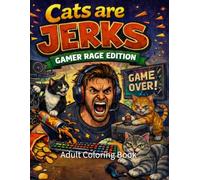 Cats Are Jerks: Gamer Rage Edition Adult Coloring Book