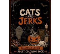 Cats are Jerks: Halloween Edition Adult Coloring Book