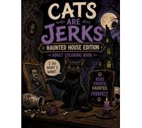 Cats are Jerks: Haunted House Edition Adult Coloring Book